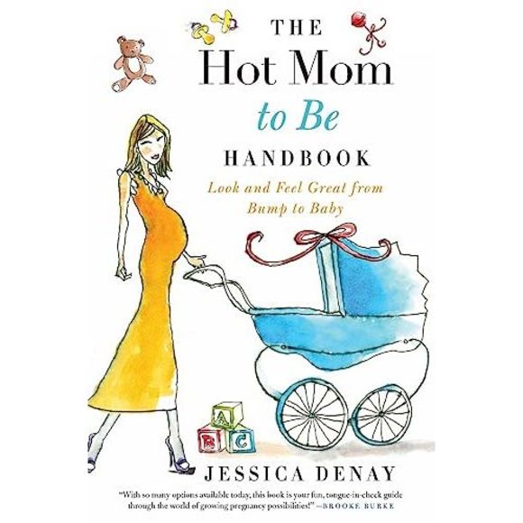 The Hot Mom to Be Handbook: Look and Feel Great from Bump to Baby -- Jessica Den - Picture 2 of 2
